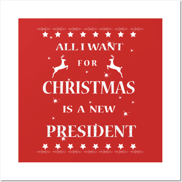 All I Want For Christmas is A New President T-Shirt Wall Art by arifStyle